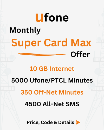 Ufone Monthly Super Card Max Offer Price, Code, Details